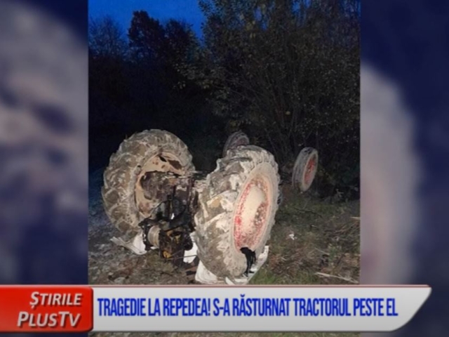 TRAGEDIE LA REPEDEA! S-A RĂSTURNAT TRACTORUL PESTE EL