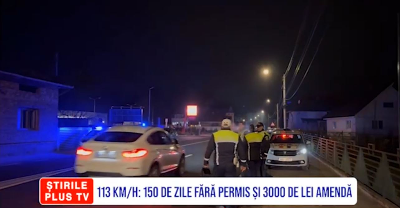 113 KM/H: 150 DE ZILE FĂRĂ PERMIS ȘI 3000 DE LEI AMENDĂ