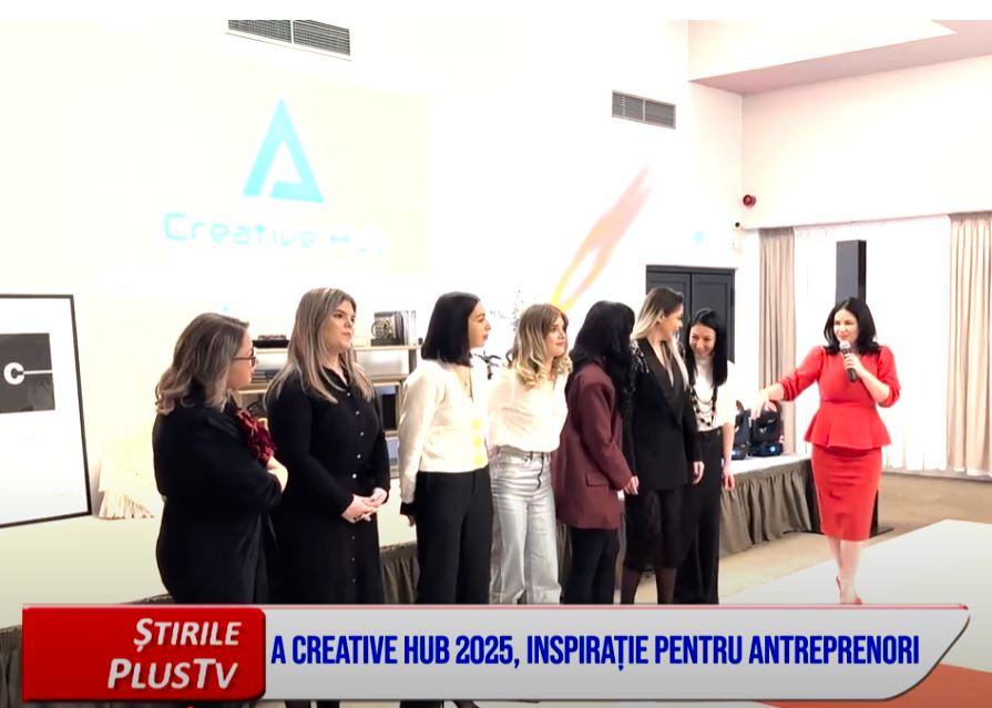 A CREATIVE HUB 2025, INSPIRAȚIE PENTRU ANTREPRENORI