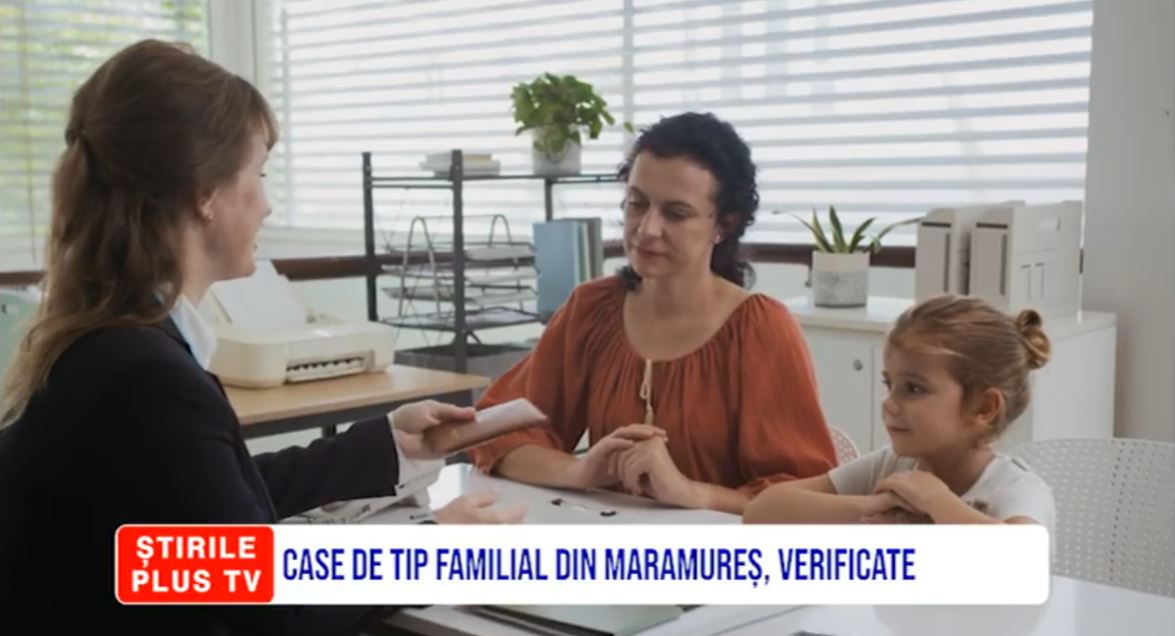 CASE DE TIP FAMILIAL DIN MARAMUREȘ, VERIFICATE