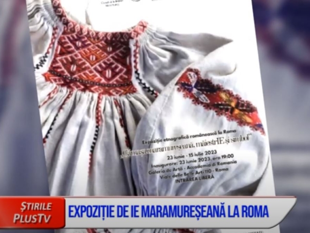 EXPOZIȚIE DE IE MARAMUREȘEANĂ LA ROMA