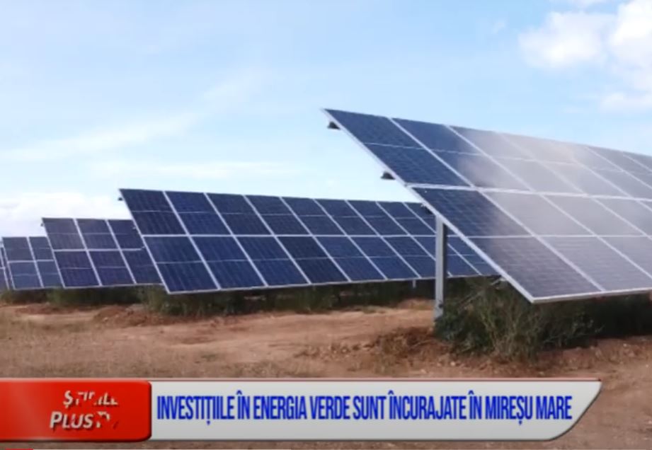 INVESTIȚIILE ÎN ENERGIA VERDE SUNT ÎNCURAJATE ÎN MIREȘU MARE