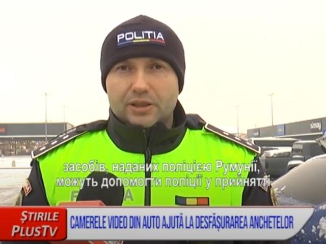 CAMERELE VIDEO DIN AUTO AJUTĂ LA DESFĂȘURAREA ANCHETELOR