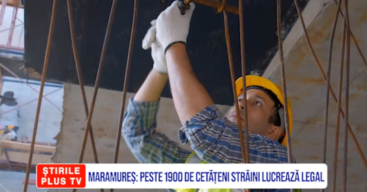 MARAMUREȘ: PESTE 1900 DE CETĂȚENI STRĂINI LUCREAZĂ LEGAL