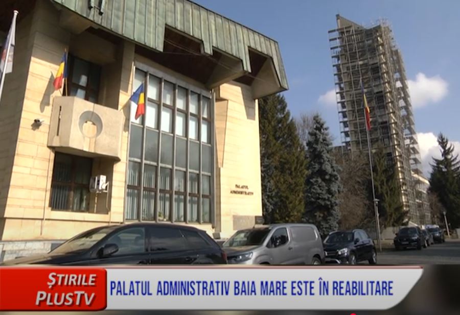 PALATUL ADMINISTRATIV BAIA MARE ESTE ÎN REABILITARE