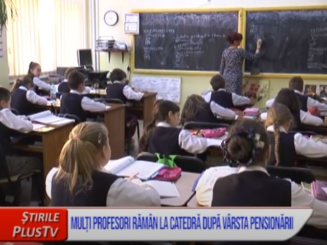 MULȚI PROFESORI RĂMÂN LA CATEDRĂ DUPĂ VÂRSTA PENSIONĂRII