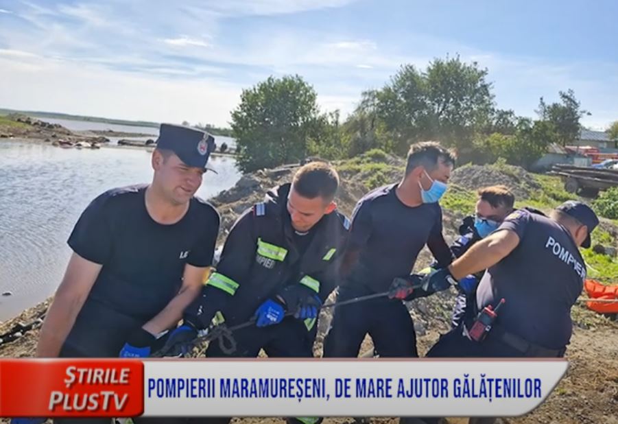 POMPIERII MARAMUREȘENI, DE MARE AJUTOR GĂLĂȚENILOR