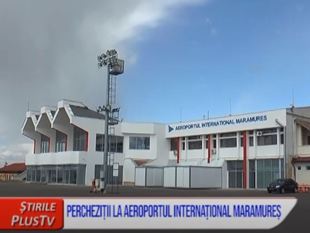 PERCHEZIȚII LA AEROPORTUL INTERNAȚIONAL MARAMUREȘ