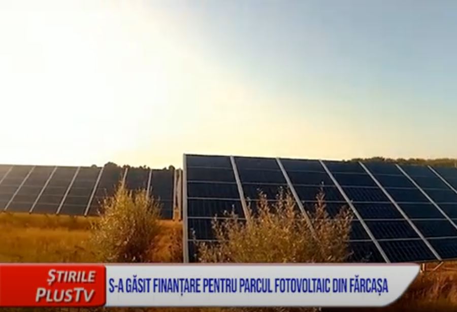 S-A GĂSIT FINANȚARE PENTRU PARCUL FOTOVOLTAIC DIN FĂRCAȘA