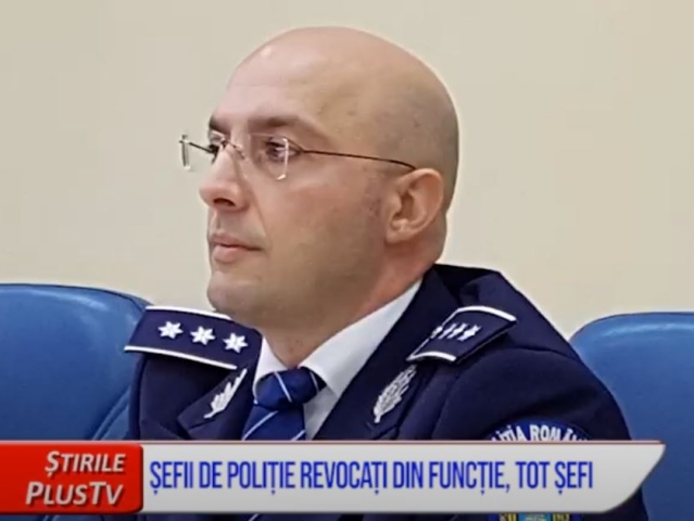 ȘEFII DE POLIȚIE REVOCAȚI DIN FUNCȚIE, TOT ȘEFI