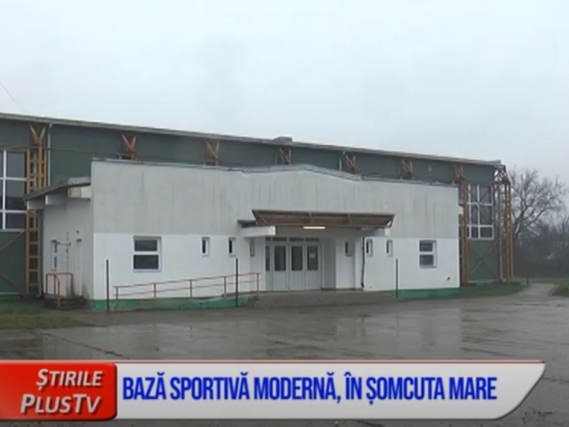 BAZĂ SPORTIVĂ MODERNĂ, ÎN ȘOMCUTA MARE