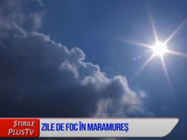 ZILE DE FOC ÎN MARAMUREȘ